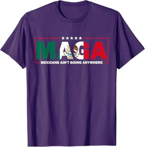 MAGA Mexicans Ain't Going Anywhere T-shirt by MANDOTOS INTERNATIONAL, featuring humorous Mexico flag graphic and short sleeve design.