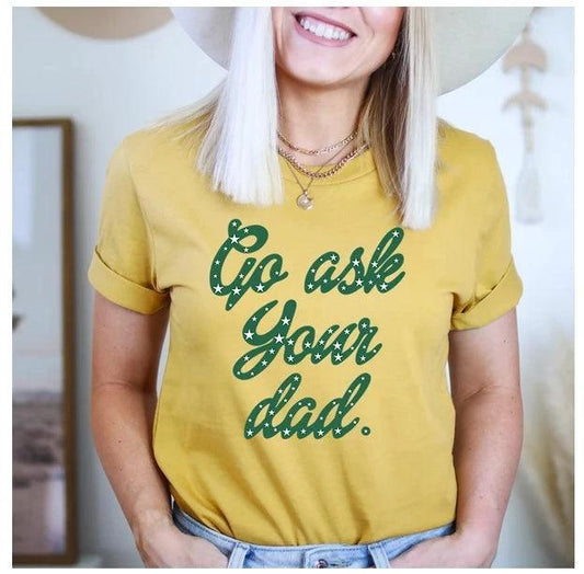 Black "Go Ask Your Dad" T-Shirt by MANDOTOS, casual cotton tee with bold printed text on front.