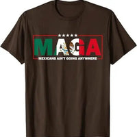 MAGA Mexicans Ain't Going Anywhere T-shirt with Mexico flag graphic, short sleeve, humorous slogan for men and women.